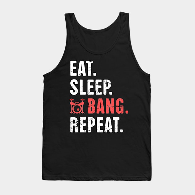 Eat - Sleep - Bang - Repeat | Funny Drummer Quote Tank Top by MeatMan